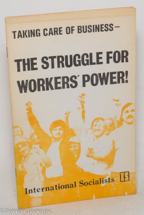 Cat.No: 47192 Taking care of business -- the struggle for workers' power! International...