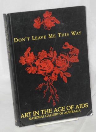 Cat.No: 47207 Don't Leave Me This Way: art in the age of AIDS. Ted Gott, Edmund White,...