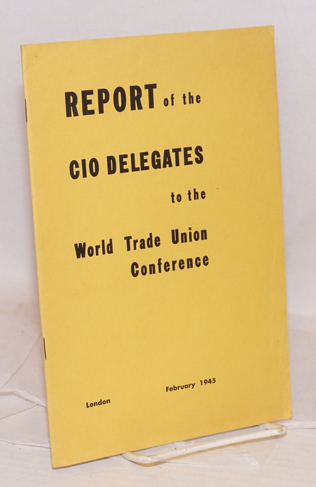 Cat.No: 47271 Report of the CIO delegates to the World Trade Union Conference. Congress of Industrial Organizations.