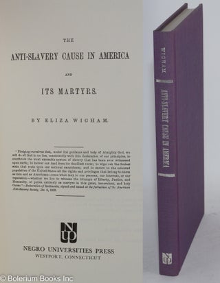 Cat.No: 47398 The anti-slavery cause in America and its martyrs. Eliza Wigham