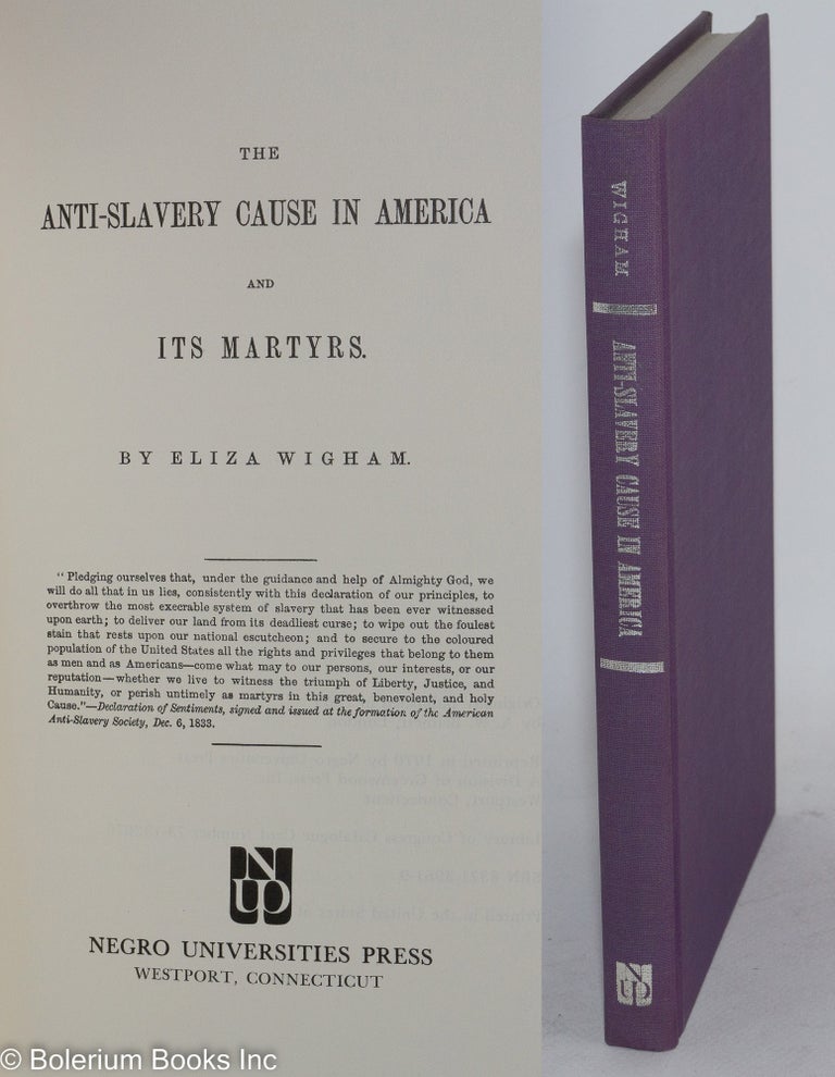 Cat.No: 47398 The anti-slavery cause in America and its martyrs. Eliza Wigham.
