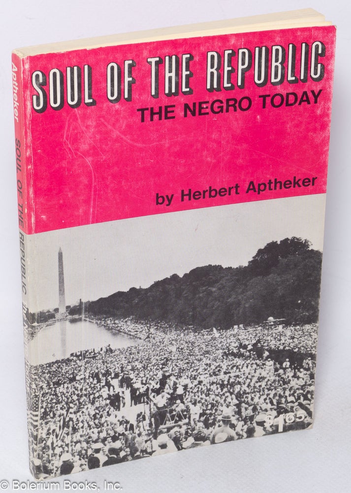 Cat.No: 47407 Soul of the Republic: The Negro Today. Herbert Aptheker.