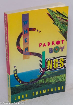 Cat.No: 47462 The When the Parrot Boy Sings. John Champagne