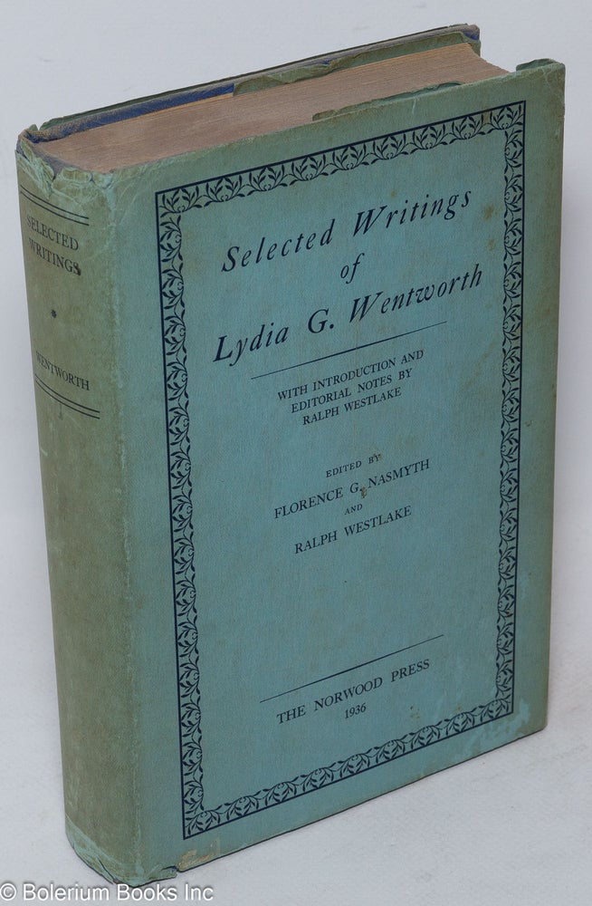 Cat.No: 47466 Selected writings of Lydia G. Wentworth. Lydia G. Wentworth, editorial, Ralph Westlake., Florence G. Nasmyth, Ralph Westlake, introduction and editorial, introduction.