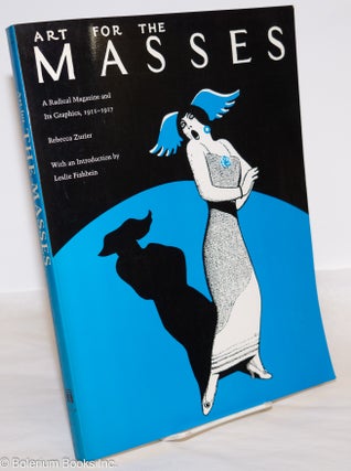 Cat.No: 4751 Art for the Masses; a radical magazine and its graphics, 1911-1917. With an...