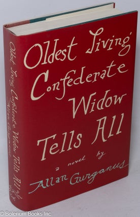 Cat.No: 47612 Oldest Living Confederate Widow Tells All a novel. Allan Gurganus