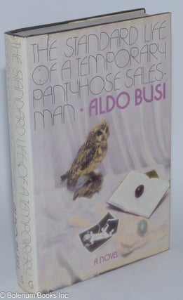 Cat.No: 47614 The Standard Life of a Temporary Pantyhose Salesman: a novel. Aldo Busi,...