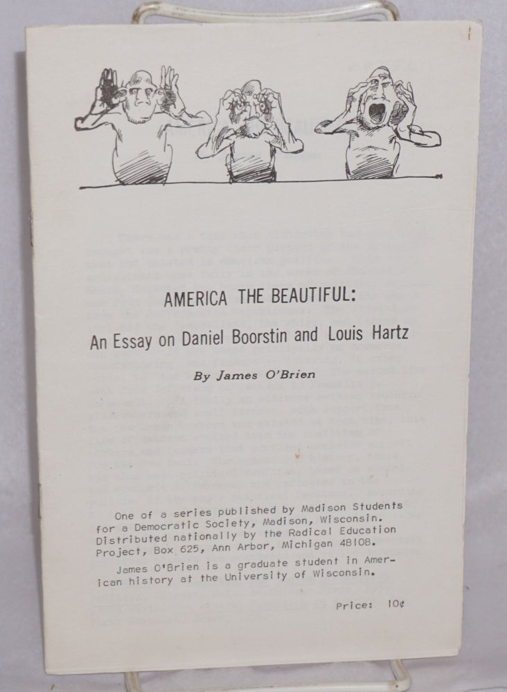 Cat.No: 47652 America the beautiful: An essay on Daniel Boorstin and Louis Hartz. James O'Brien.