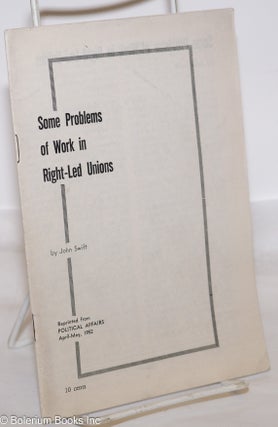 Cat.No: 47694 Some problems of work in right-led unions. John Swift, Gil Green