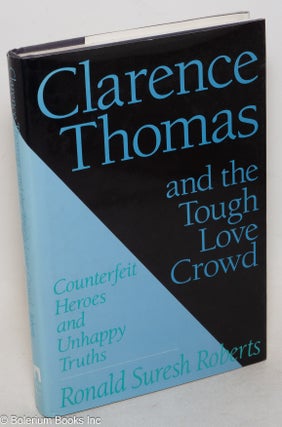 Cat.No: 47759 Clarence Thomas and the tough love crowd; counterfeit heroes and unhappy...