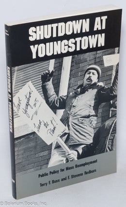 Cat.No: 47771 Shutdown at Youngstown: Public Policy for Mass Unemployment. Terry F. Buss,...