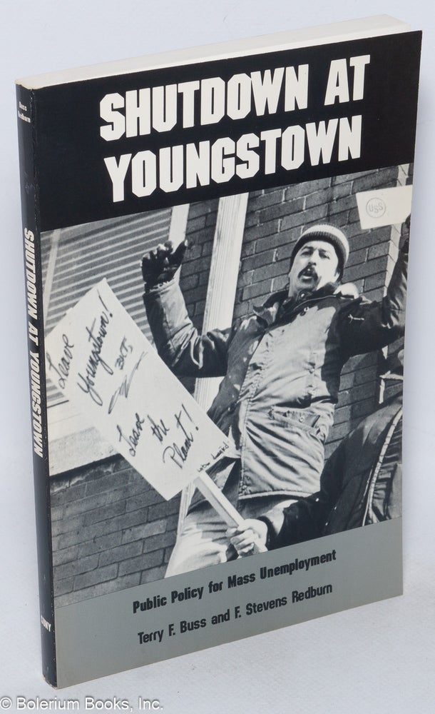 Cat.No: 47771 Shutdown at Youngstown: Public Policy for Mass Unemployment. Terry F. Buss, F. Stevens Redburn.