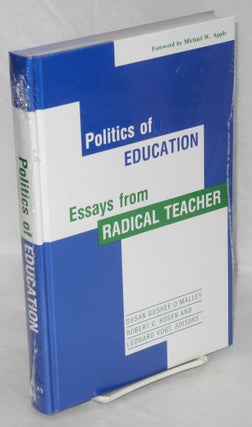 Cat.No: 47772 Politics of education; essays from Radical Teacher. Foreword by Michael W....
