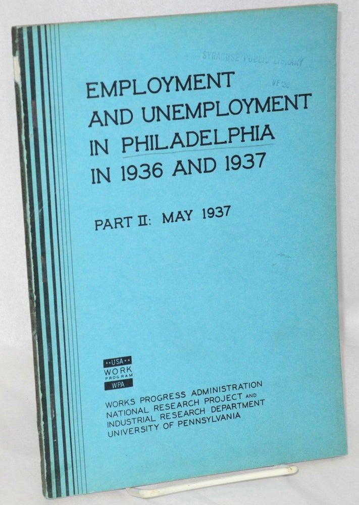 Cat.No: 47804 Employment and unemployment in Philadelphia in 1936 and 1937. Part II: May 1937. Margaret W. Bell, Gladys L. Palmer.