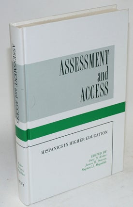 Cat.No: 47817 Assessment and access; Hispanics in higher education. Gary D. Keller, James...