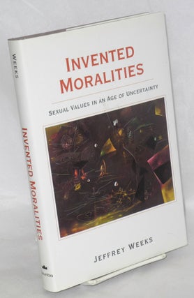 Cat.No: 47849 Invented moralities; sexual values in an age of uncertainty. Jeffrey Weeks