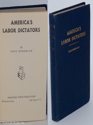 Cat.No: 4787 America's labor dictators. Louis Kirshbaum