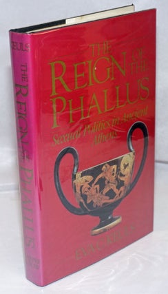 Cat.No: 47933 The Reign of the Phallus: sexual politics in ancient Athens. Eva C. Keuls