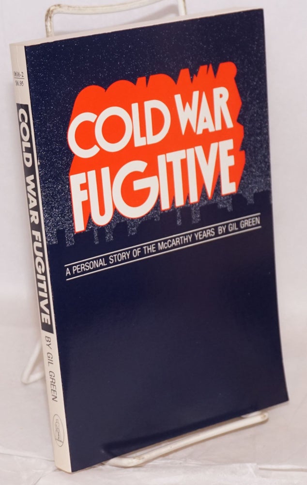 Cat.No: 47974 Cold War Fugitive; a personal story of the McCarthy years. Gilbert Green.