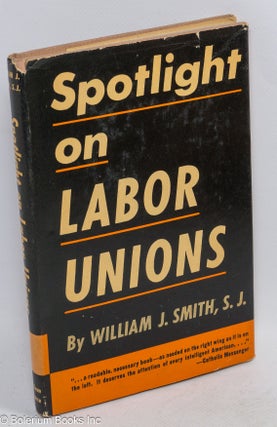 Cat.No: 4800 Spotlight on labor unions. William J. Smith