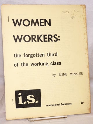 Cat.No: 48070 Women workers: the forgotten third of the working class. Ilene Winkler