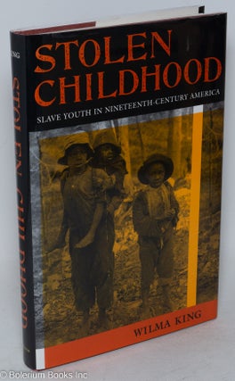 Cat.No: 48149 Stolen childhood; slave youth in nineteenth-century America. Wilma King
