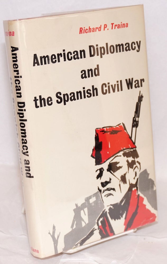 Cat.No: 48293 American diplomacy and the Spanish Civil War. Richard P. Traina.