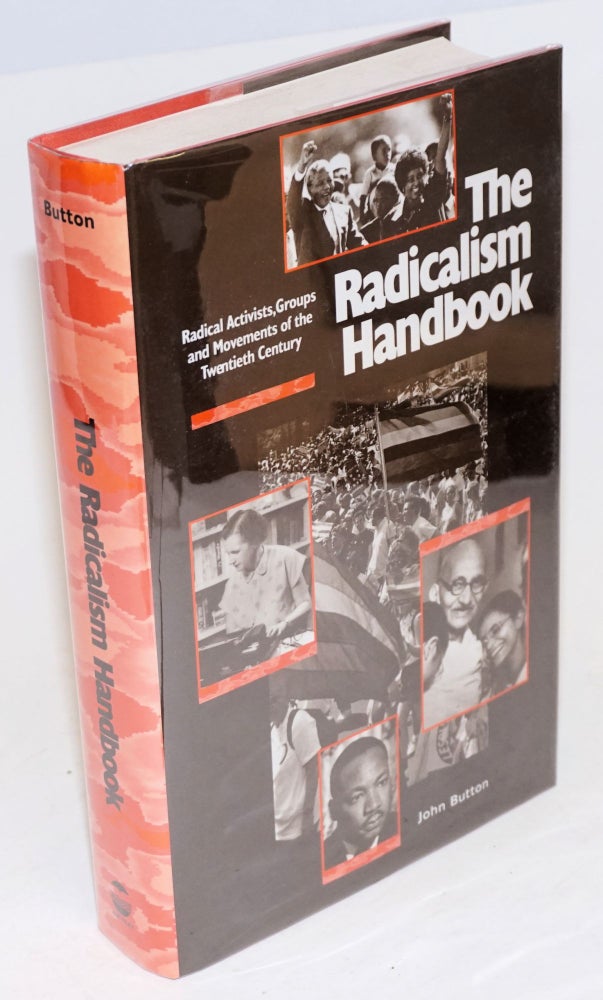 Cat.No: 48331 The radicalism handbook: radical activists, groups and movements of the twentieth century. John Button.