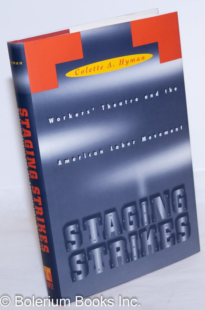 Cat.No: 48333 Staging Strikes; Workers' Theatre and the American Labor Movement. Colette A. Hyman.
