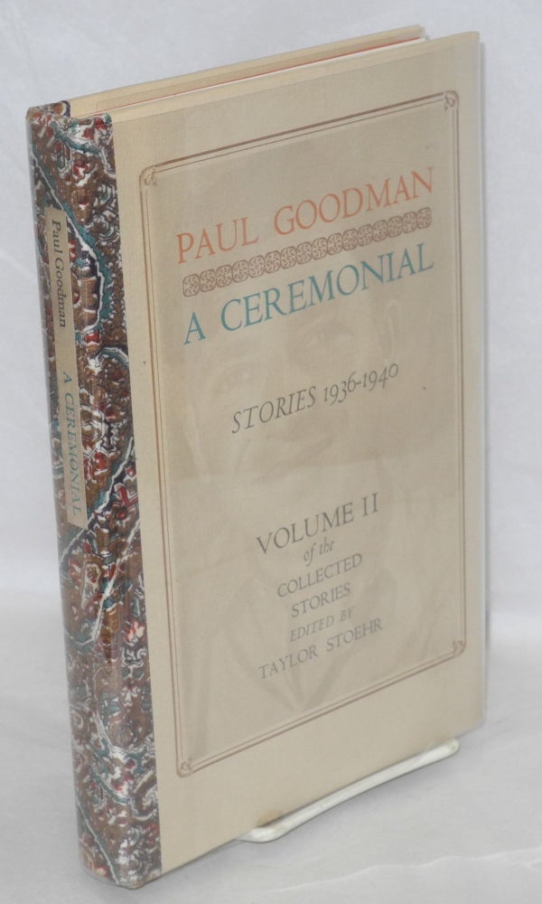 Cat.No: 48356 A ceremonial: stories 1936-1940. Paul Goodman, Taylor Stoehr.