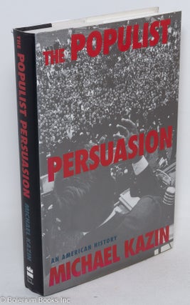 Cat.No: 48475 The Populist persuasion: an American history. Michael Kazin