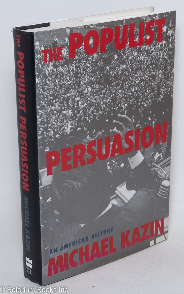 Cat.No: 48475 The Populist persuasion: an American history. Michael Kazin.