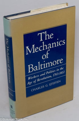 Cat.No: 48480 The mechanics of Baltimore; workers and politics in the age of revolution,...