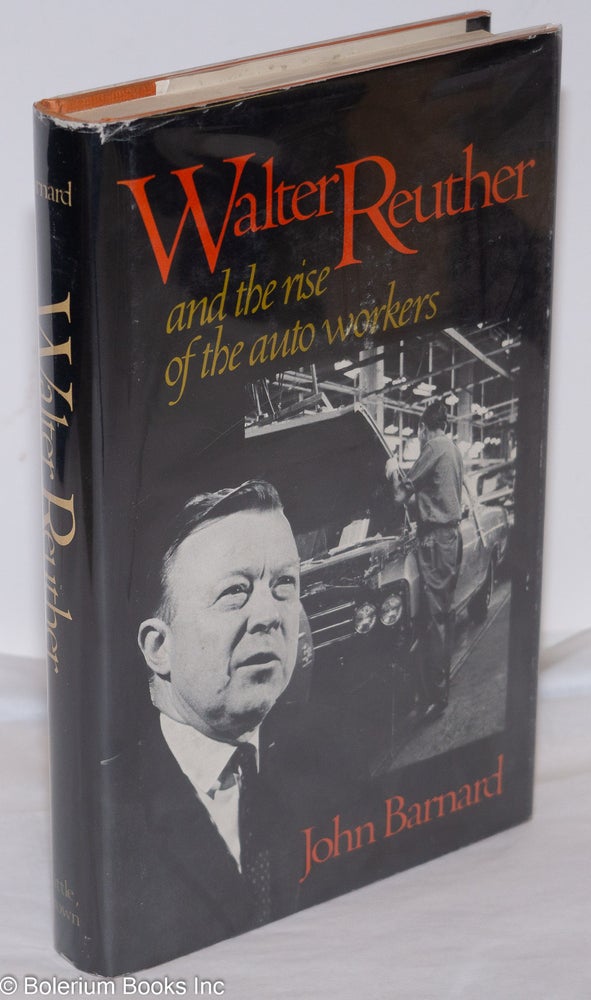 Cat.No: 4858 Walter Reuther and the Rise of the Auto Workers. John Barnard.