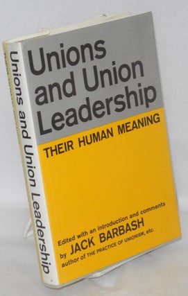 Cat.No: 4859 Unions and union leadership: their human meaning. Jack Barbash, ed