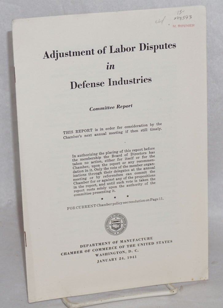Cat.No: 48593 Adjustment of Labor Disputes in Defense Industries: Committee report. Chamber of Commerce of the United States. Department of Manufacture.
