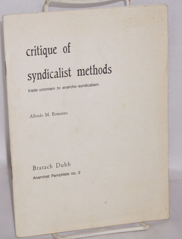 Cat.No: 48660 Critique of syndicalist methods; trade-unionism to anarcho-syndicalism. Alfredo M. Bonanno.