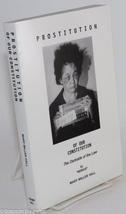 Cat.No: 48682 Prostitution of our Constitution; the darkside of the law. Mary Miller...
