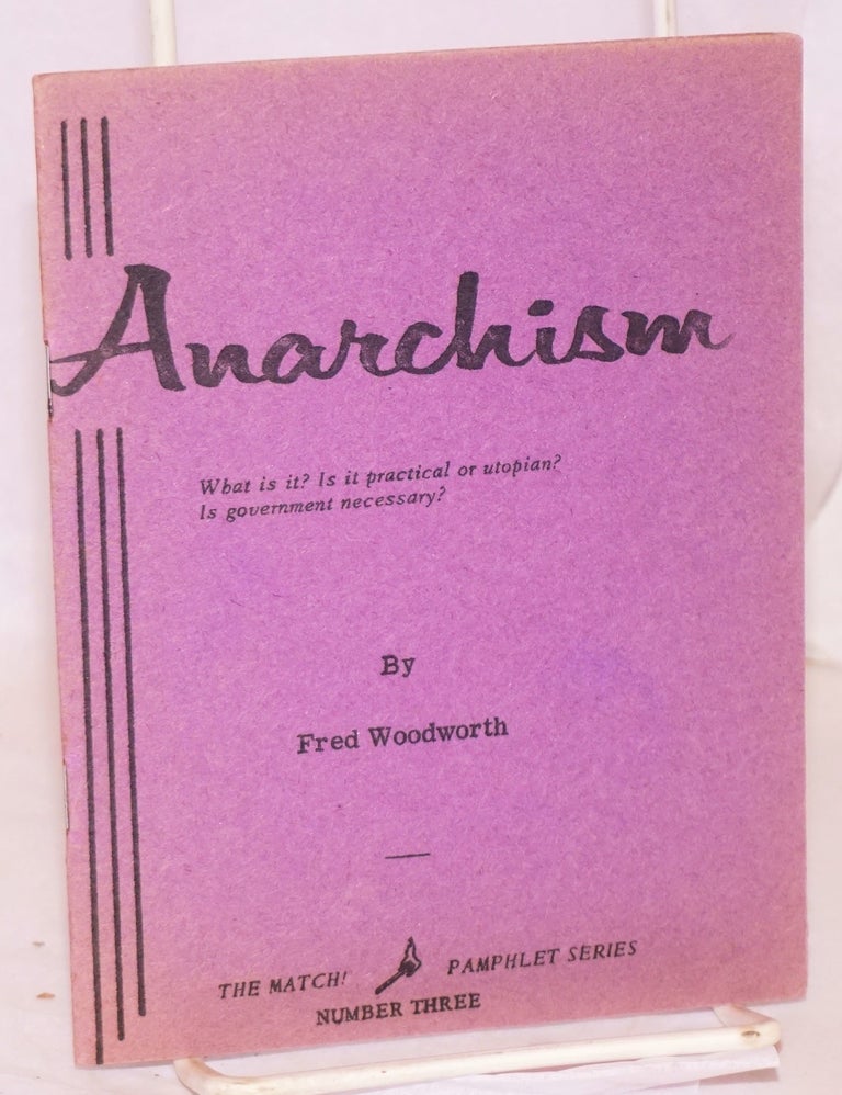 Cat.No: 48711 Anarchism, what is it? Is it practical or utopian? Is government necessary? Fred Woodworth.