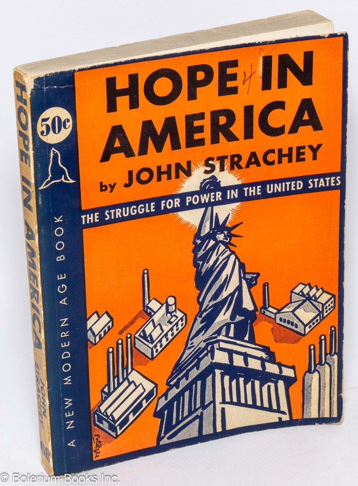 Cat.No: 4878 Hope in America: the struggle for power in the United States. John Strachey.