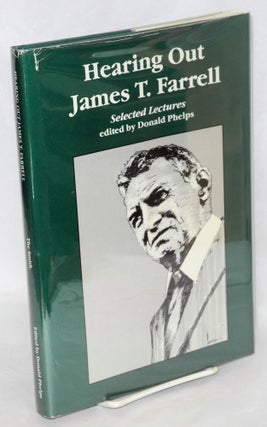 Cat.No: 48847 Hearing out James T. Farrell: selected lectures. James T. Farrell, Donald...