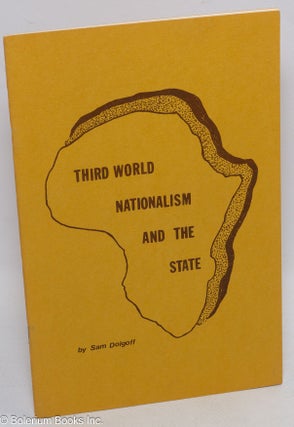 Cat.No: 48889 Third world nationalism and the state. Sam Dolgoff