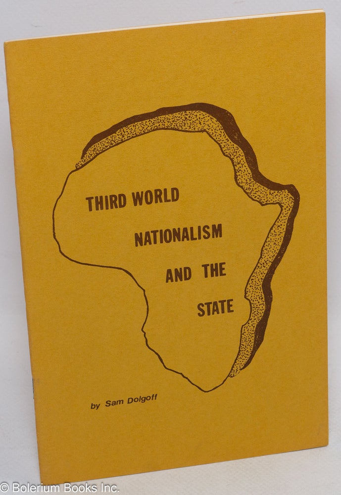 Cat.No: 48889 Third world nationalism and the state. Sam Dolgoff.
