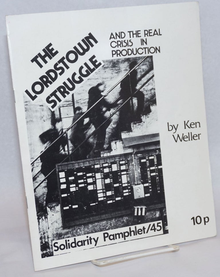 Cat.No: 48904 The Lordstown struggle, and the real crisis in production. Ken Weller.
