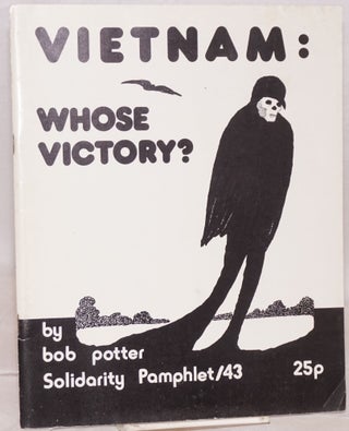 Cat.No: 48905 Vietnam: whose victory? Bob Potter