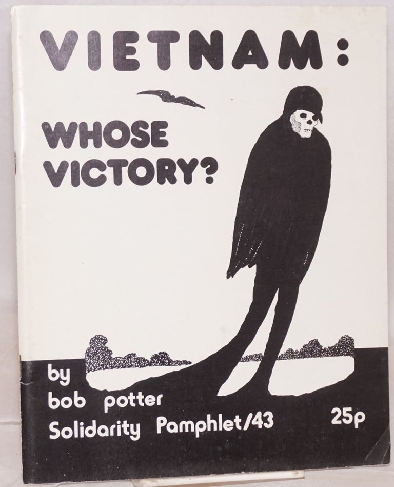 Cat.No: 48905 Vietnam: whose victory? Bob Potter.