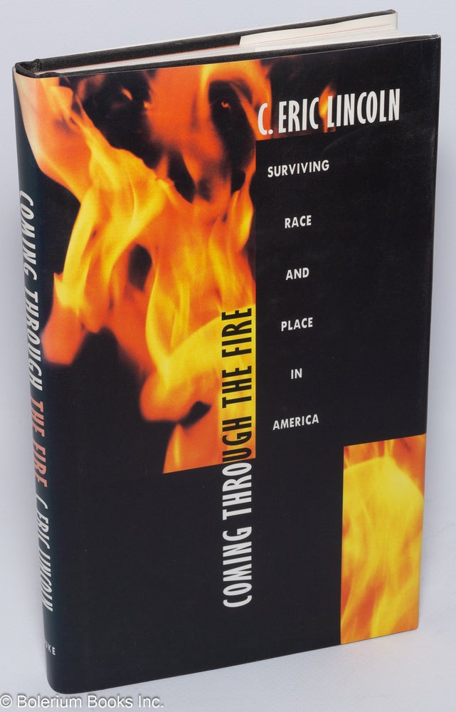 Cat.No: 48937 Coming through the fire; surviving race and place in America. C. Eric Lincoln.