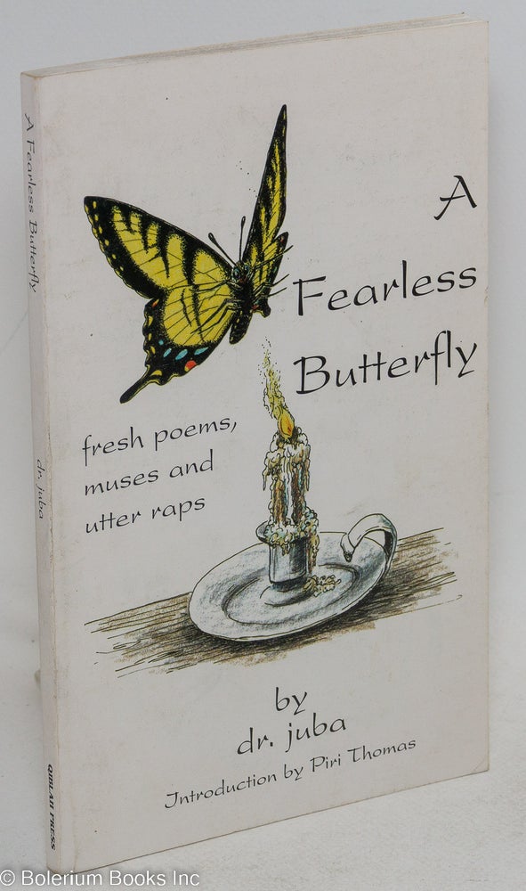 Cat.No: 49058 A fearless butterfly; fresh poems, muses and utter raps, introduction by Piri Thomas. juba dr, Juba AbdulAzeem Adibun-Rasul.