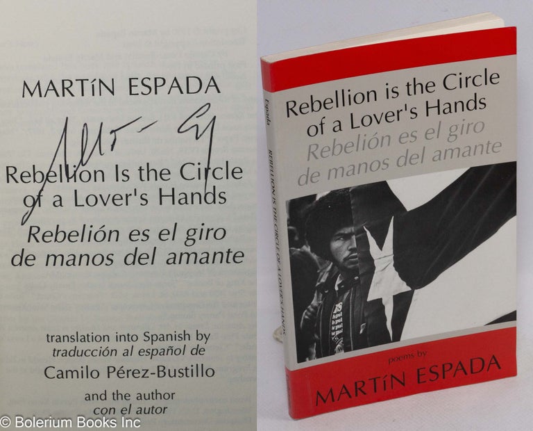 Cat.No: 49068 Rebellion is the circle of a lover's hands/rebelión es el giro de manos del amante; translation into Spanish by Camilo Pérez-Bustillo and the author/con el autor. Martín Espada.