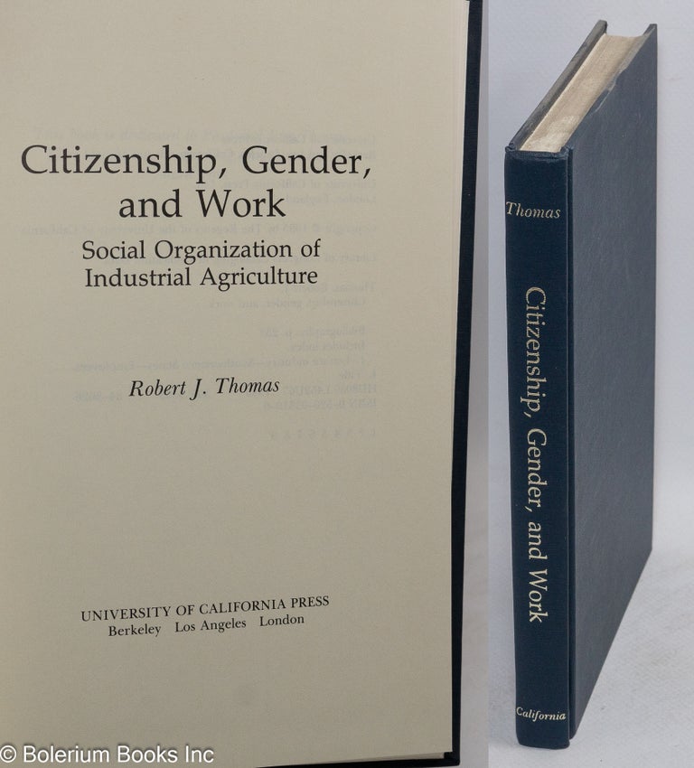 Cat.No: 49075 Citizenship, gender, and work: social organization of industrial agriculture. Robert J. Thomas.